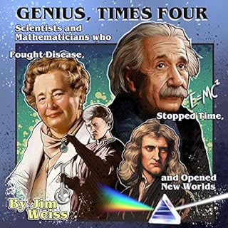 Genius, Times Four: Scientists and Mathematicians Who Fought Disease, Stopped Time, and Opened New Worlds Audiolibro Por Jim 