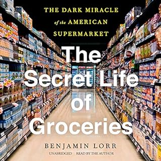 The Secret Life of Groceries Audiobook By Benjamin Lorr cover art