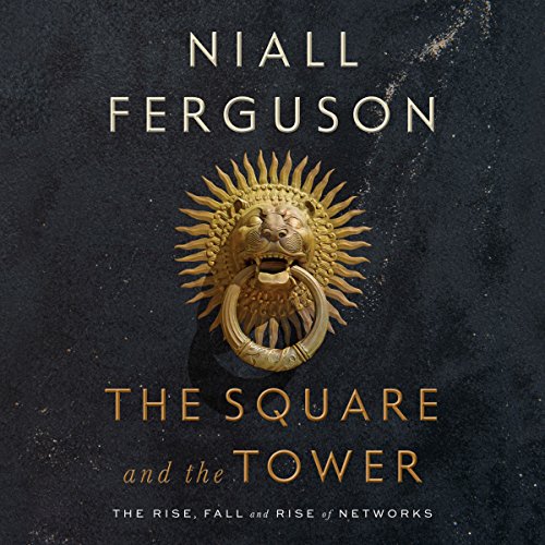 The Square and the Tower Audiobook By Niall Ferguson cover art