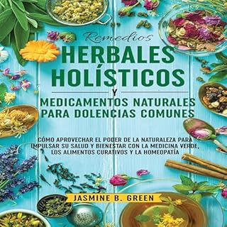 Remedios Herbales Holísticos y Medicamentos Naturales para Dolencias Comunes [Holistic Herbal Remedies and Natural Med