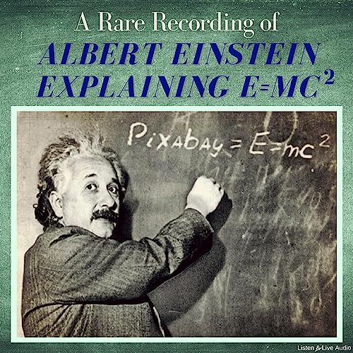 A Rare Recording of Albert Einstein Explaining E=MC(Squared) Audiobook By Albert Einstein cover art