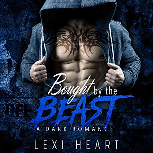 Bought by the Beast (A Dark Romance) Audiobook By Lexi Heart cover art