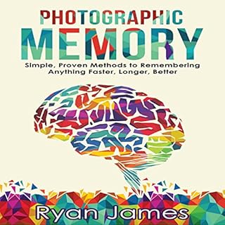 Photographic Memory: Simple, Proven Methods to Remembering Anything Faster, Longer, Better Audiolibro Por Ryan James arte de 