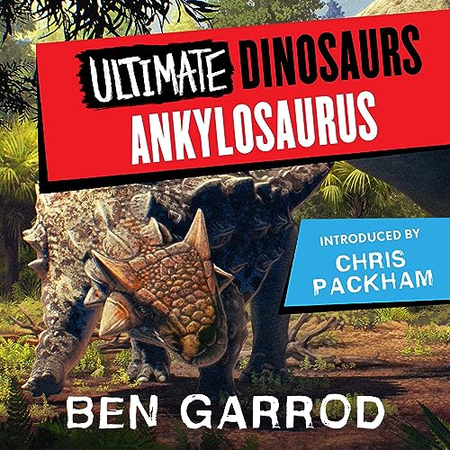 Ankylosaurus Audiolibro Por Ben Garrod, Chris Packham - introduction, Steve Backshall - introduction, Dr Jane Goodall - intro