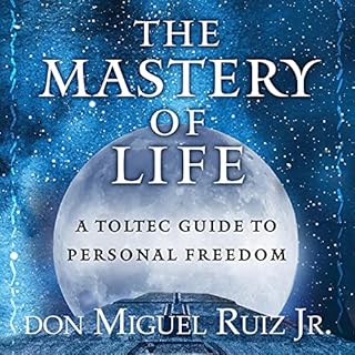 The Mastery of Life Audiobook By Don Miguel Ruiz Jr cover art