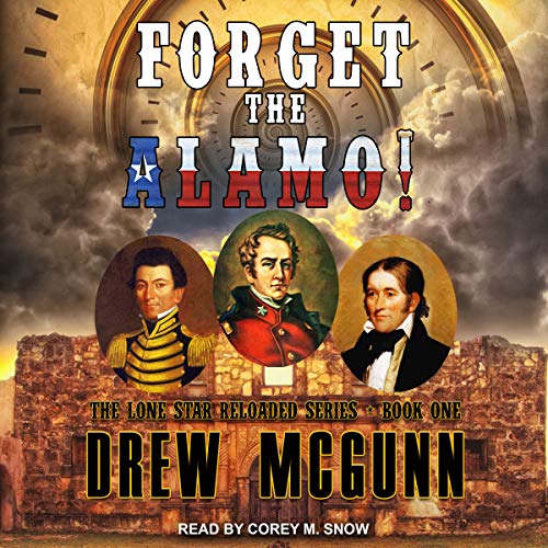 Forget the Alamo! Audiobook By Drew McGunn cover art