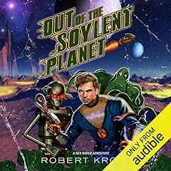 Out of the Soylent Planet: A Rex Nihilo Adventure Audiobook By Robert Kroese cover art