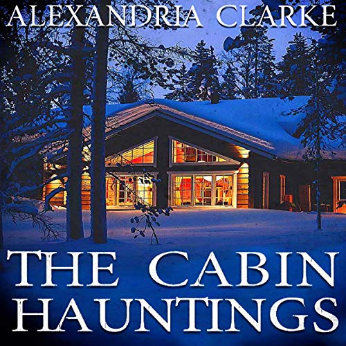 The Cabin Hauntings Boxset Audiobook By Alexandria Clarke cover art