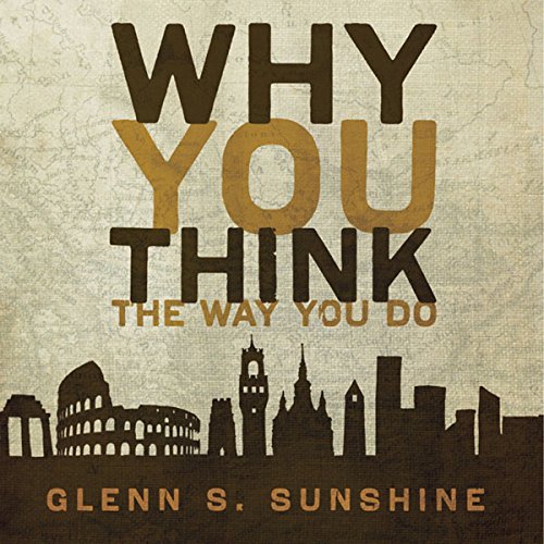 Why You Think the Way You Do Audiobook By Glenn S. Sunshine cover art