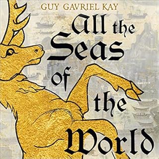 All the Seas of the World Audiobook By Guy Gavriel Kay cover art