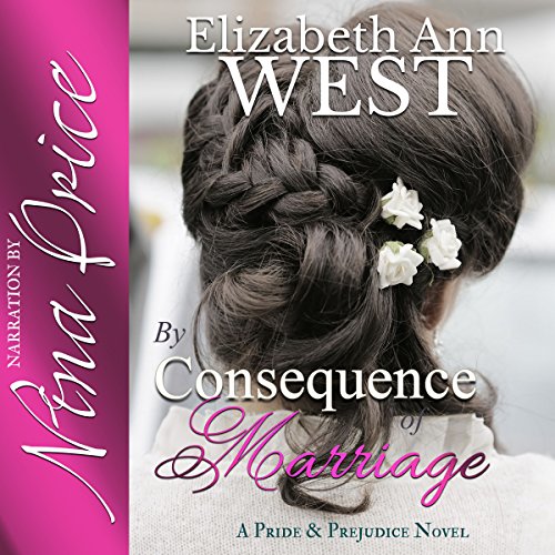 By Consequence of Marriage: A Pride & Prejudice Novel Variation Audiobook By Elizabeth Ann West cover art