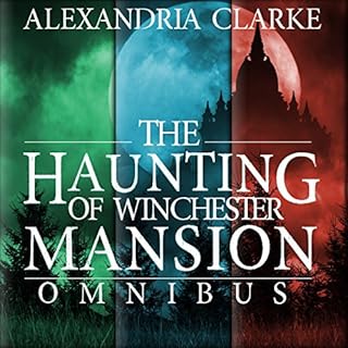 The Haunting of Winchester Mansion Omnibus Audiobook By Alexandria Clarke cover art