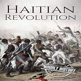 Haitian Revolution: A History from Beginning to End Audiobook By Hourly History cover art