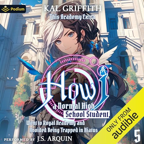 How I, a Normal High School Student, Went to Royal Academy and Avoided Being Trapped in Hiatus Vol. 5: A LitRPG Adventure Aud