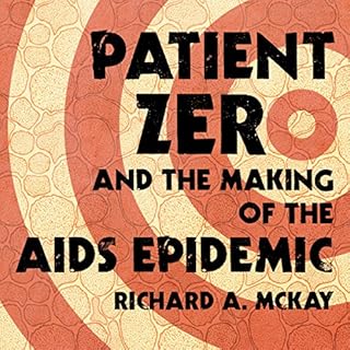 Patient Zero and the Making of the AIDS Epidemic Audiobook By Richard A. McKay cover art