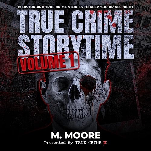 True Crime Storytime, Volume 1 Audiobook By M. Moore, True Crime Seven cover art