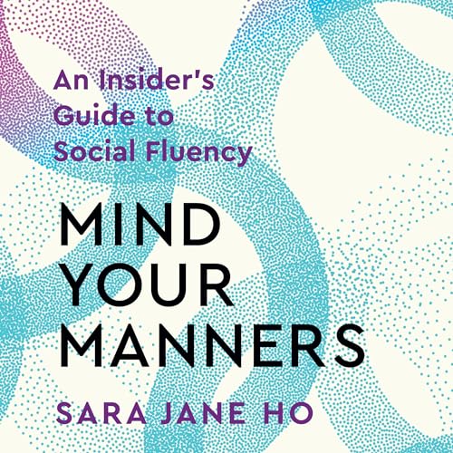 Mind Your Manners Audiobook By Sara Jane Ho cover art