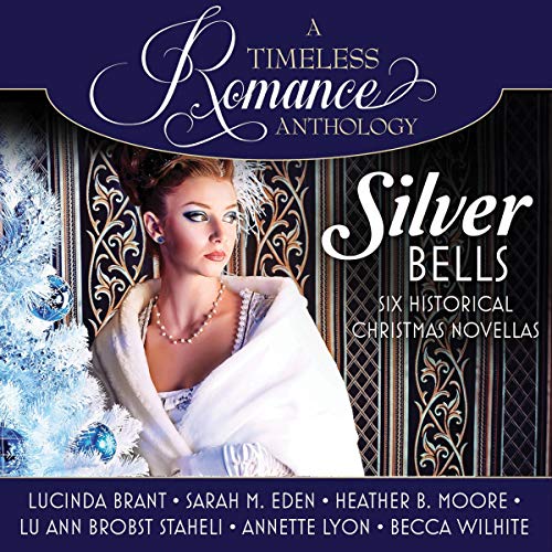 Silver Bells Collection Audiobook By Lucinda Brant, Sarah M. Eden, Heather B. Moore, Lu Ann Brobst Staheli, Annette Lyon, Bec