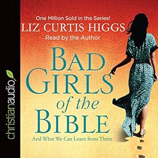 Bad Girls of the Bible Audiobook By Liz Curtis Higgs cover art