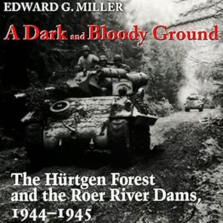 A Dark and Bloody Ground: The Hurtgen Forest and the Roer River Dams, 1944-1945 Audiobook By Edward G. Miller cover art