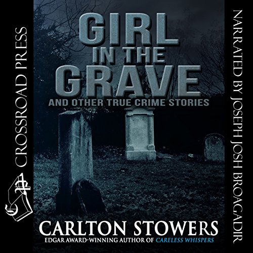 Girl in the Grave and Other True Crime Stories Audiobook By Carlton Stowers cover art