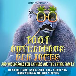 1001 Outrageous Dad Jokes and Wisecracks for Fathers and the Entire Family Audiobook By Johnny Nelson cover art