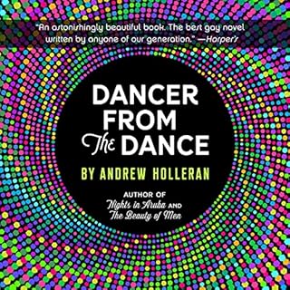 Dancer from the Dance Audiobook By Andrew Holleran cover art