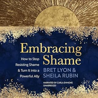 Embracing Shame Audiobook By Bret Lyon PhD SEP, Sheila Rubin MA LMFT RDT/BCT cover art