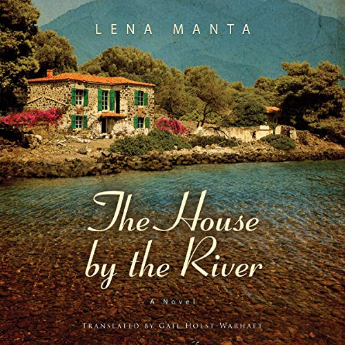 The House by the River Audiolibro Por Lena Manta, Gail Holst-Warhaft - translator arte de portada