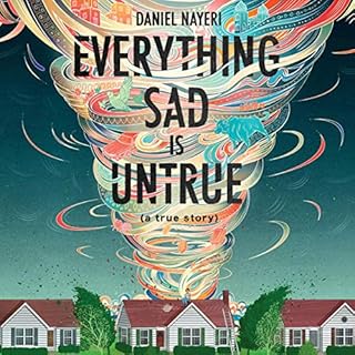 Everything Sad Is Untrue Audiobook By Daniel Nayeri cover art