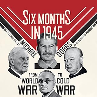 Six Months in 1945 Audiobook By Michael Dobbs cover art