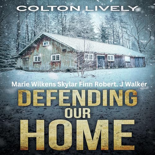 Defending Our Home Audiobook By Marie Wilkens, Colton Lively, Skylar Finn, Robert J Walker cover art