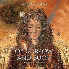 Of Sorrow and Such Audiobook By Angela Slatter cover art