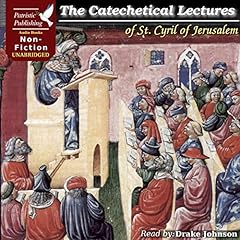 The Catechetical Lectures of St. Cyril of Jerusalem Audiobook By St. Cyril of Jerusalem cover art