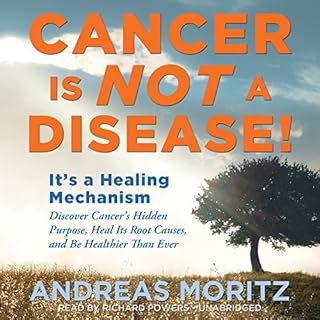 Cancer Is Not a Disease! Audiobook By Andreas Moritz cover art