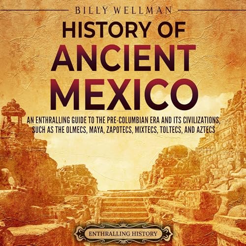 History of Ancient Mexico Audiobook By Billy Wellman cover art