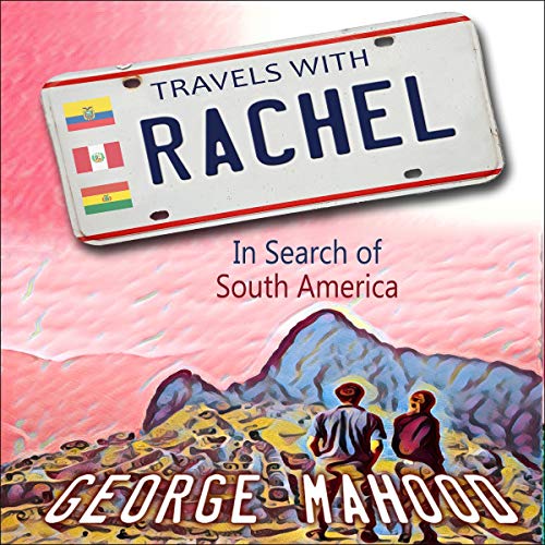 Travels with Rachel: In Search of South America Audiobook By George Mahood cover art