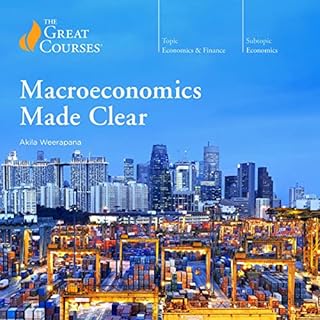 Macroeconomics Made Clear Audiobook By Akila Weerapana, The Great Courses cover art