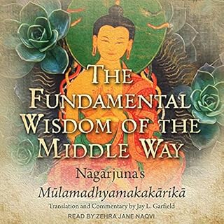 The Fundamental Wisdom of the Middle Way Audiobook By Nāgārjuna, Jay L. Garfield - translator cover art