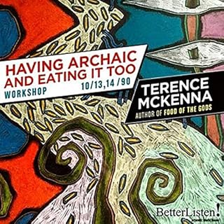 Having Archaic and Eating It Too: Workshop Audiolibro Por Terence McKenna arte de portada