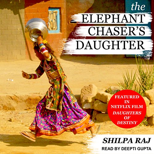 The Elephant Chaser's Daughter Audiobook By Shilpa Raj cover art