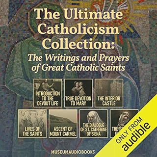 The Ultimate Catholicism Collection: The Writings and Prayers of Great Catholic Saints Audiobook By St. Francis de Sales, St.