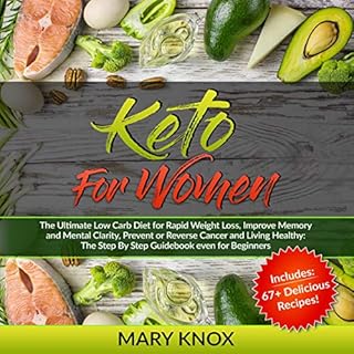 Keto for Women: The Ultimate Low Carb Diet for Rapid Weight Loss, Improve Memory and Mental Clarity, Prevent or Reverse Cance