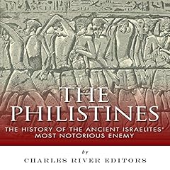 The Philistines: The History of the Ancient Israelites' Most Notorious Enemy cover art