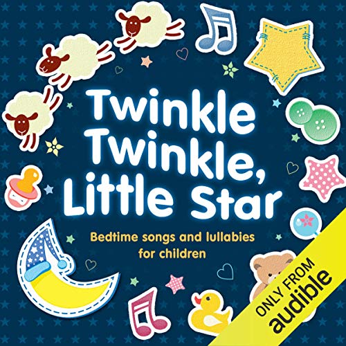 Twinkle Twinkle, Little Star: Bedtime Songs and Lullabies Audiobook By Audible Studios cover art