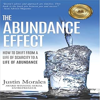 The Abundance Effect: How to Shift from a Life of Scarcity to a Life of Abundance Audiobook By Justin Morales cover art