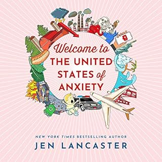 Welcome to the United States of Anxiety Audiobook By Jen Lancaster cover art