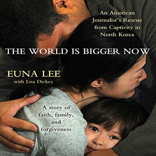 The World Is Bigger Now Audiobook By Euna Lee, Lisa Dickey cover art