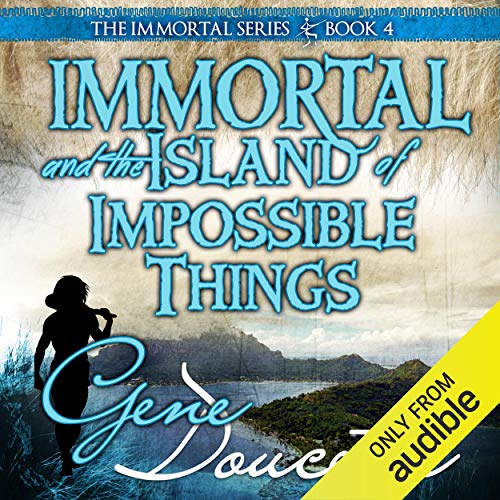 Immortal and the Island of Impossible Things Audiobook By Gene Doucette cover art