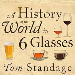 A History of the World in 6 Glasses Audiobook By Tom Standage cover art